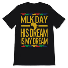 Load image into Gallery viewer, MLK Day Shirt Martin Luther King Day His Dream is My Dream Black