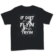 Load image into Gallery viewer, If Dirt Ain't Flying You Ain't Trying Funny Bike Men Motocross Rider