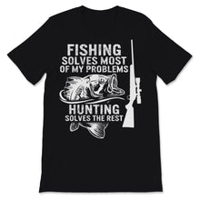 Load image into Gallery viewer, Hunting Rifle Fishing Solves Most Of My Problems Hunting Solves The