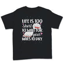 Load image into Gallery viewer, Life Too Short Wait Nails Dry Lashes Beauty Therapist Funny Ladies