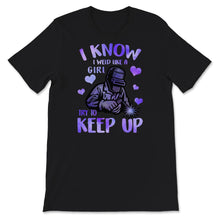 Load image into Gallery viewer, Welding Shirt For Women, I Know I Weld Like A Girl Try To Keep Up T