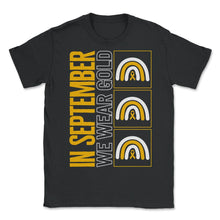 Load image into Gallery viewer, Childhood Cancer Awareness Shirt, In September We Wear Gold Rainbow, - Unisex T-Shirt - Black