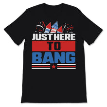 Load image into Gallery viewer, Just Here To Bang 4th of July Funny Fireworks USA America