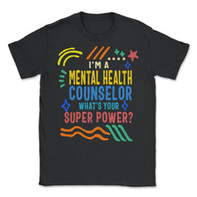 Load image into Gallery viewer, Mental Health Shirt, I'm A Mental Health Counselor Suicide Prevention - Unisex T-Shirt - Black