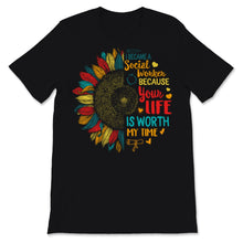 Load image into Gallery viewer, I Became Social Worker Because Your Life Is Worth My Time Shirt