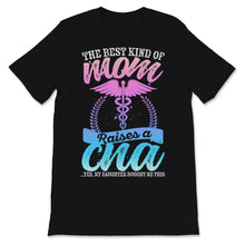 Load image into Gallery viewer, CNA Mom Nurse Week The Best Kind Of Mom Raises A CNA Certified Nurse
