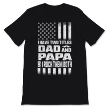 Load image into Gallery viewer, I Have Two Titles Dad And Papa I Rock Them Both USA Flag Father's Day