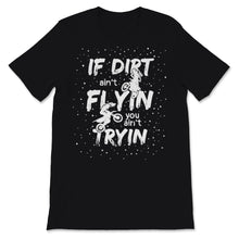 Load image into Gallery viewer, If Dirt Ain't Flying You Ain't Trying Funny Bike Men Motocross Rider