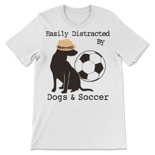 Load image into Gallery viewer, Easily Distracted By Dogs And Soccer Funny Gift For Dog Owner Pets