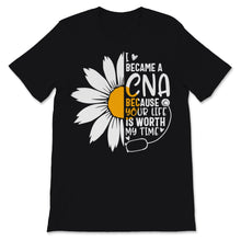 Load image into Gallery viewer, I Became A CNA Because Your Life Is Worth My Time Nurse Week