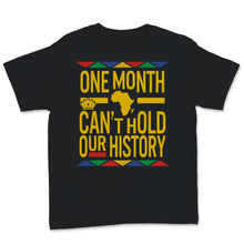 Load image into Gallery viewer, Black History Month One Month Can't Hold Our History Shirt Gift Women