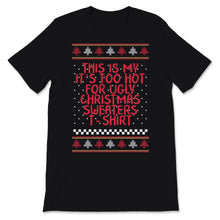 Load image into Gallery viewer, This Is My It's Too Hot For Ugly Christmas Sweaters Tshirt Funny