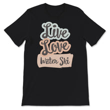 Load image into Gallery viewer, Live Love Water Ski, Skiing Lover Gift, Water Skiing Tee, Water