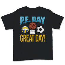Load image into Gallery viewer, P.E. DAY = GREAT Day PE Physical Education Teacher Sport Coach Soccer