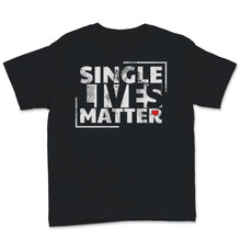 Load image into Gallery viewer, Single Lives Matter Singles Awareness Day Anti Valentines Self