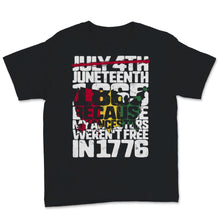 Load image into Gallery viewer, Juneteenth Day My Ancestors Weren't Free in 1776 July 4th Black