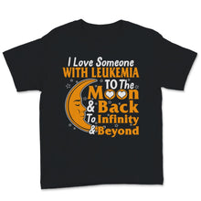Load image into Gallery viewer, I Love Someone With Leukemia To The Moon And Back Awareness Orange