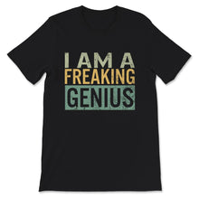 Load image into Gallery viewer, I am a Freaking Genius Shirt, Funny Vintage Sarcastic Motivational