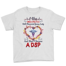 Load image into Gallery viewer, DSP Shirts for Women, Nurses Week, Nursing School Tee, I Became A DSP