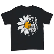 Load image into Gallery viewer, I Became A CNA Because Your Life Is Worth My Time Nurse Week