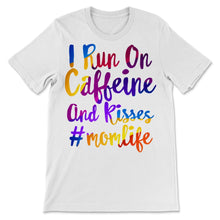 Load image into Gallery viewer, I Run On Caffeine And Kisses Mom life Shirt Mama Birthday Mothers Day