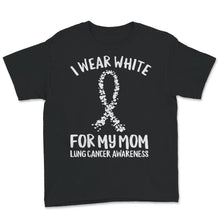 Load image into Gallery viewer, I Wear White For My Mom, Mom Lung Cancer Awareness Shirt, Mother