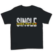 Load image into Gallery viewer, Single Lives Matter Singles Awareness Day Anti Valentines No