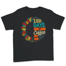 Load image into Gallery viewer, 100 Days Of Coffee, Funny 100 Days Of School Coffee Tee, Teacher And