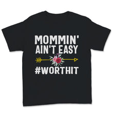Load image into Gallery viewer, Mommin' ain't easy Worth It Shirt, Mother's Day Gift, New Mom shirt,