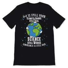 Load image into Gallery viewer, Climate Change Still Real Science Works Ignorance Bad 2+2 Four Save