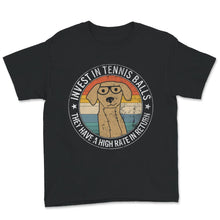 Load image into Gallery viewer, Invest In Tennis Balls, They Have A High Rate In Return Shirt,