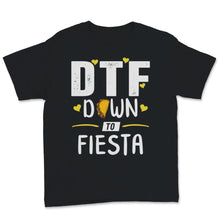 Load image into Gallery viewer, DTF Down To Fiesta Cinco De Mayo Party Taco Mexican Food Lover Funny