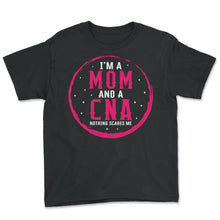 Load image into Gallery viewer, I Am Mom And A CNA Nothing Scares Me Shirt, Mother's Day Gift Nurse - Youth Tee - Black