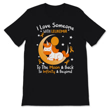 Load image into Gallery viewer, I Love Someone With Leukemia To The Moon And Back Awareness Orange