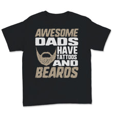Load image into Gallery viewer, Awesome Dads Have Tattoos and Beards Father's Day Dad Papa Father