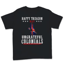 Load image into Gallery viewer, Happy Treason Day Ungrateful Colonials British Flag Britain Flag