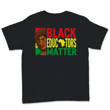 Load image into Gallery viewer, Black Educators Matter Shirt Black History Month Gift Women Africa