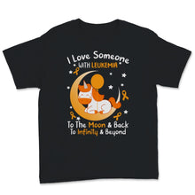 Load image into Gallery viewer, I Love Someone With Leukemia To The Moon And Back Awareness Orange