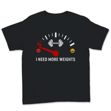 Load image into Gallery viewer, I Need More Weights Happy Angry Mood Control Weight Lifting Gym