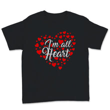 Load image into Gallery viewer, I'm All Heart Shirt Valentine's Day Tee Cute Gift For Kids Girls Women