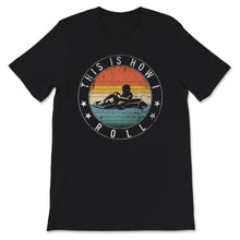 Load image into Gallery viewer, Go Kart Racing This Is How I Roll, Drag Racing Shirt, Go Kart Gift,