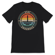 Load image into Gallery viewer, Stay Grounded Shirt, Electrical Engineering, Funny Electrician Gift