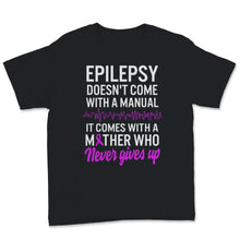 Load image into Gallery viewer, Epilepsy Awareness Doesn't Come With Manual It Comes Never Giving Up