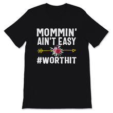 Load image into Gallery viewer, Mommin' ain't easy Worth It Shirt, Mother's Day Gift, New Mom shirt,