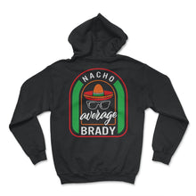 Load image into Gallery viewer, Nacho Average Brady Mexican Fiesta T Shirt - Hoodie - Black