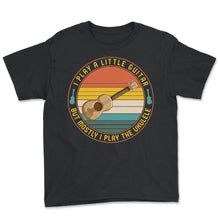 Load image into Gallery viewer, Musician Ukulele Shirt, I Play A Little Guitar Ukulele Graphic - Youth Tee - Black