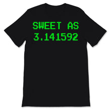 Load image into Gallery viewer, Cute Pi Day Shirt Sweet As 3.14 Pi Pie Funny Math Teacher Student