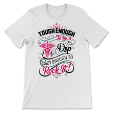 Load image into Gallery viewer, DSP Tough Crazy Enough To Rock It Direct Support Professional Nurse