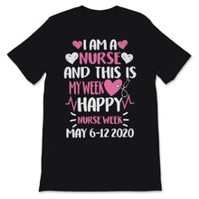 Load image into Gallery viewer, I Am A Nurse This Is My Week Happy Nurse Week 6 to 12 May 2020 Love