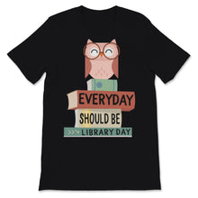 Load image into Gallery viewer, Everyday Should Be Library Day Cute Owl Reading Books Book Lover